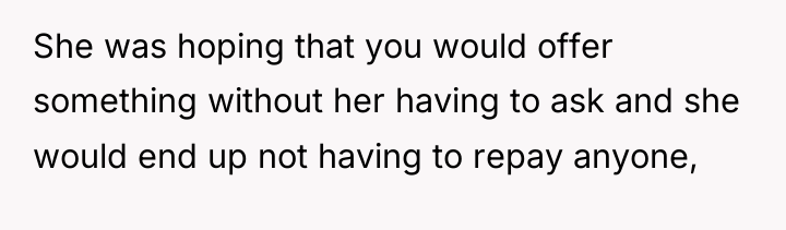 She was hoping that you would offer something without her...