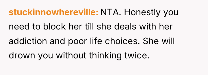 stuckinnowhereville NTA. Honestly you need to block her till she...