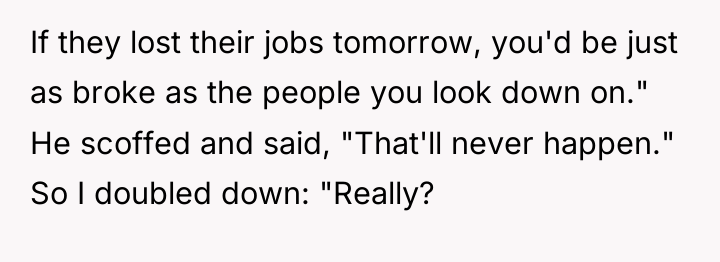 If they lost their jobs tomorrow, you'd be just as...