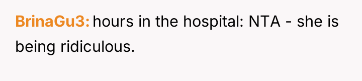 BrinaGu3 hours in the hospital: NTA - she is being...