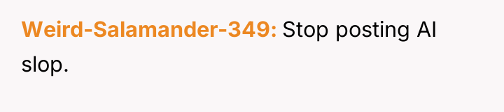 Weird-Salamander-349 Stop posting AI slop.