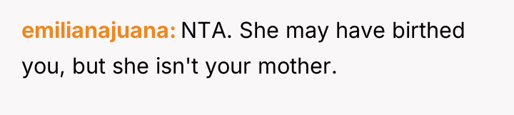 emilianajuana NTA. She may have birthed you, but she isn't...