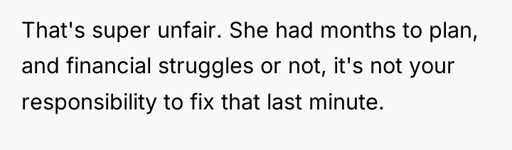 That's super unfair. She had months to plan, and financial...