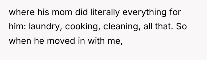 where his mom did literally everything for him: laundry, cooking,...