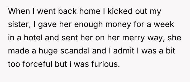 When I went back home I kicked out my sister,...