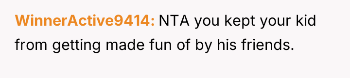 WinnerActive9414 NTA you kept your kid from getting made fun...