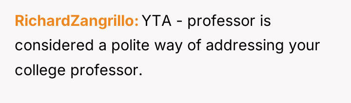RichardZangrillo YTA - professor is considered a polite way of...