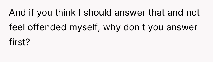 And if you think I should answer that and not...