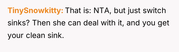 TinySnowkitty That is: NTA, but just switch sinks? Then she...