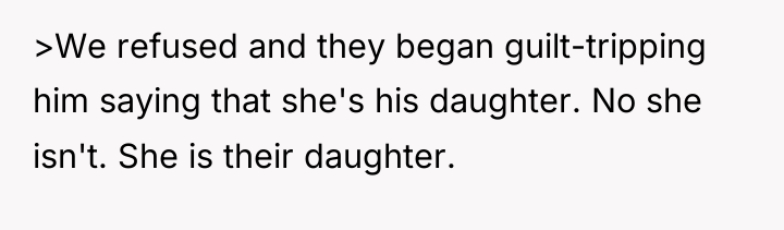 >We refused and they began guilt-tripping him saying that she's...