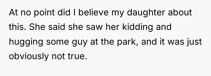 At no point did I believe my daughter about this....