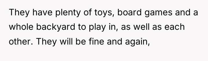 They have plenty of toys, board games and a whole...
