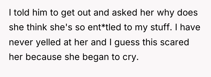 I told him to get out and asked her why...
