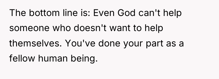 The bottom line is: Even God can't help someone who...