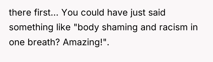 there first... You could have just said something like "body...