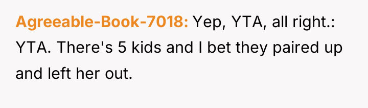 Agreeable-Book-7018 Yep, YTA, all right.: YTA. There's 5 kids and...