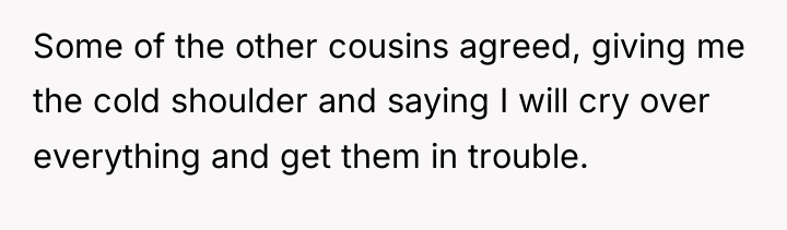 Some of the other cousins agreed, giving me the cold...