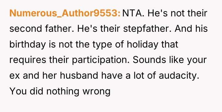 Numerous_Author9553 NTA. He's not their second father. He's their stepfather....
