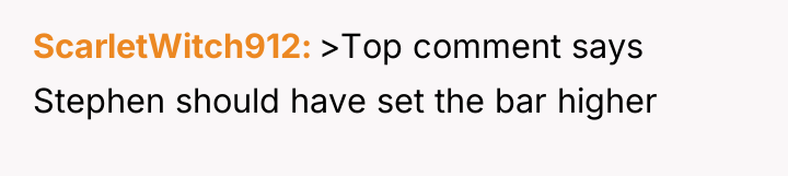 ScarletWitch912 >Top comment says Stephen should have set the bar...