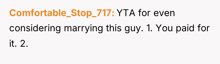 Comfortable_Stop_717 YTA for even considering marrying this guy. 1. You...