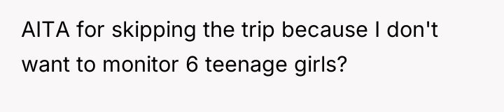 AITA for skipping the trip because I don't want to...