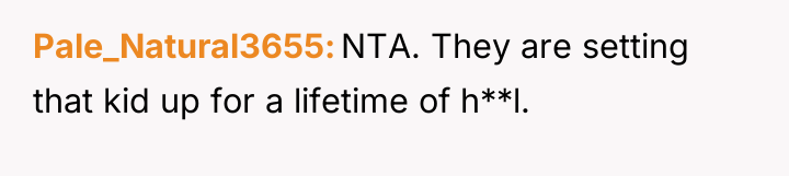 Pale_Natural3655 NTA. They are setting that kid up for a...