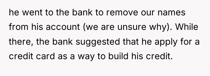 he went to the bank to remove our names from...