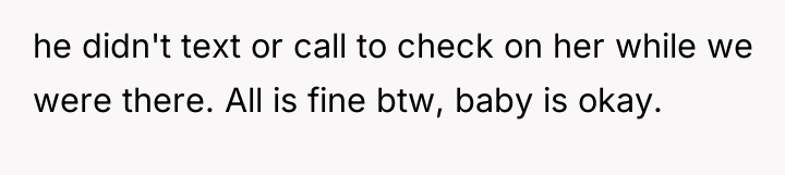 he didn't text or call to check on her while...