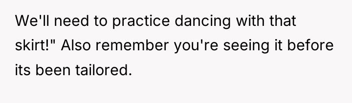 We'll need to practice dancing with that skirt!" Also remember...