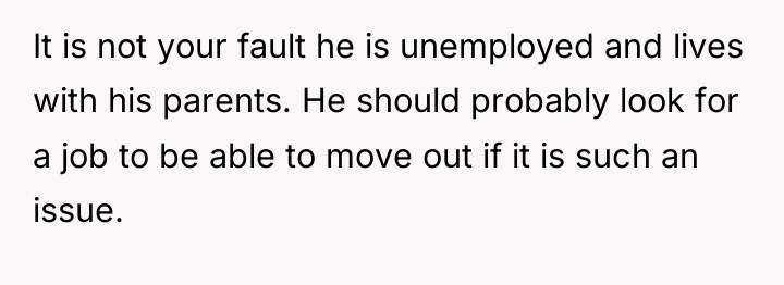 It is not your fault he is unemployed and lives...