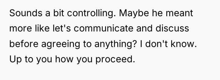 Sounds a bit controlling. Maybe he meant more like let's...