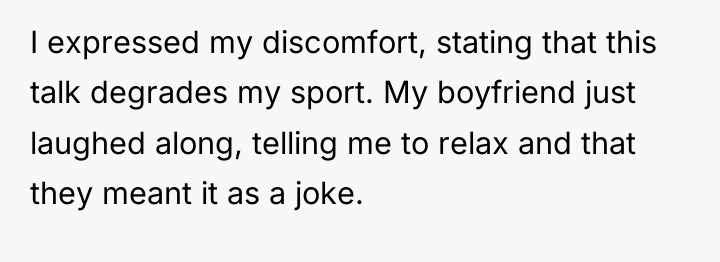 I expressed my discomfort, stating that this talk degrades my...