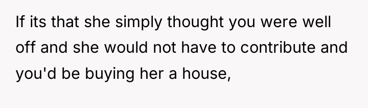 If its that she simply thought you were well off...