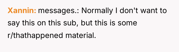 Xannin messages.: Normally I don't want to say this on...
