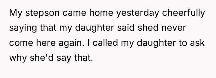 My stepson came home yesterday cheerfully saying that my daughter...