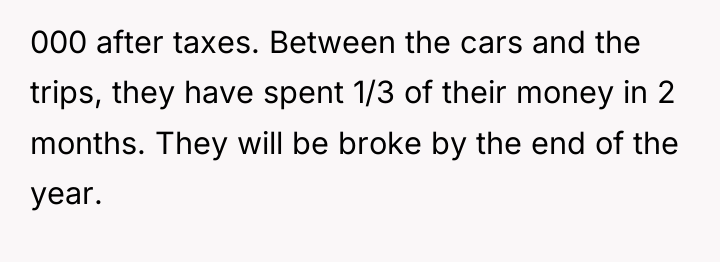 000 after taxes. Between the cars and the trips, they...