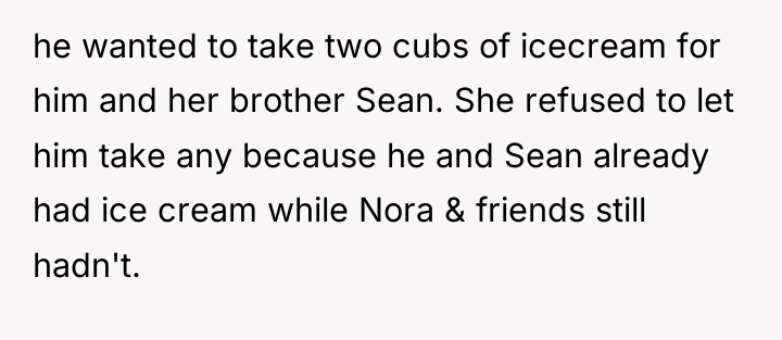 he wanted to take two cubs of icecream for him...