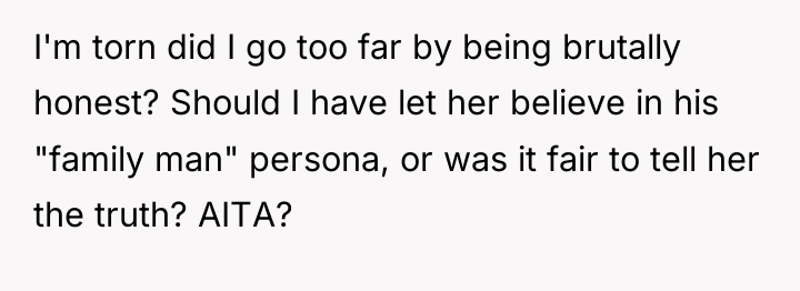 I'm torn did I go too far by being brutally...