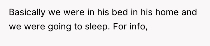 Basically we were in his bed in his home and...