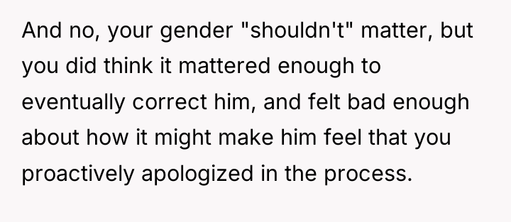 And no, your gender "shouldn't" matter, but you did think...