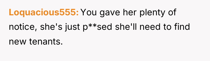 Loquacious555 You gave her plenty of notice, she's just p**sed...