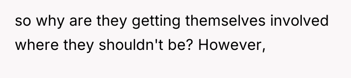 so why are they getting themselves involved where they shouldn't...