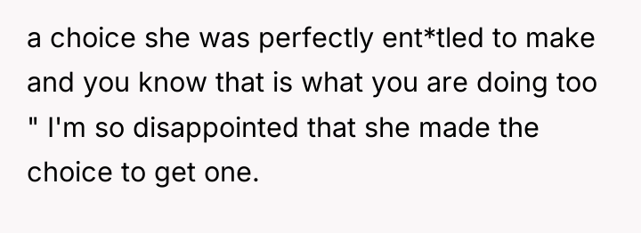 a choice she was perfectly ent*tled to make and you...