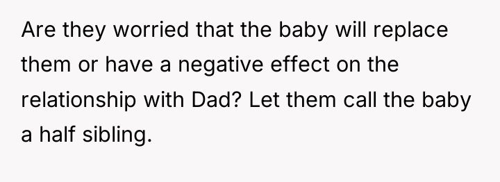 Are they worried that the baby will replace them or...