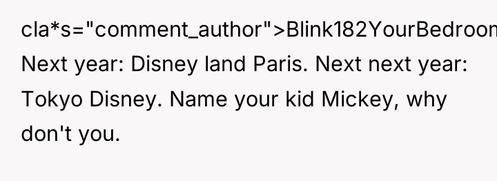 cla*s="comment_author">Blink182YourBedroom: Next year: Disney land Paris. Next next year: Tokyo...