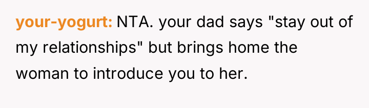 your-yogurt NTA. your dad says "stay out of my relationships"...