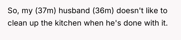 So, my (37m) husband (36m) doesn't like to clean up...