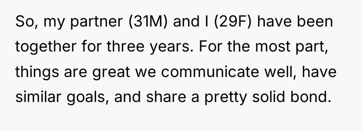 So, my partner (31M) and I (29F) have been together...