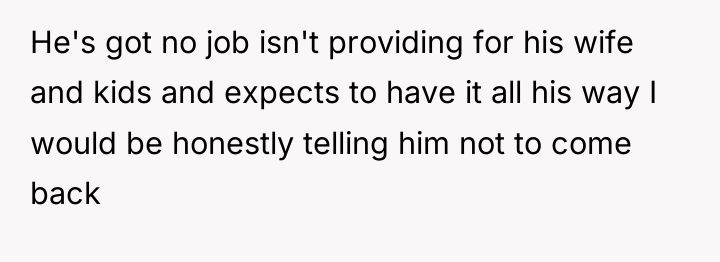 He's got no job isn't providing for his wife and...