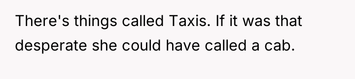 There's things called Taxis. If it was that desperate she...